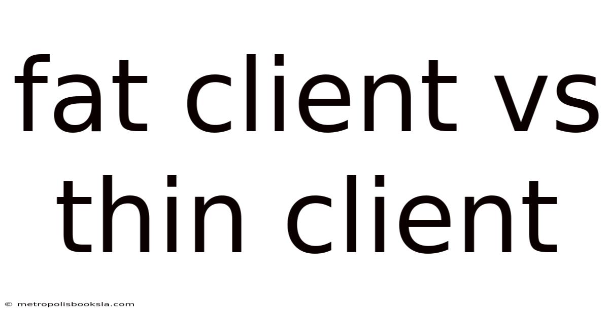 Fat Client Vs Thin Client