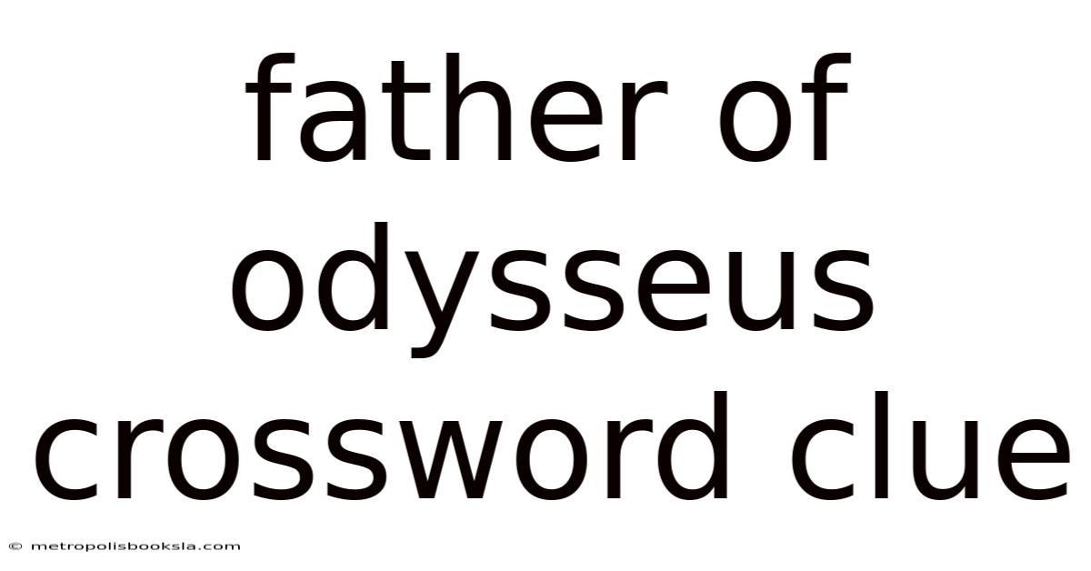 Father Of Odysseus Crossword Clue