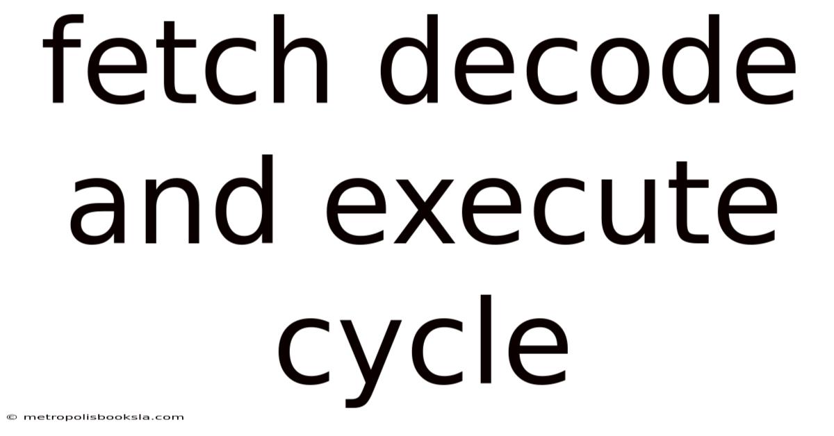 Fetch Decode And Execute Cycle