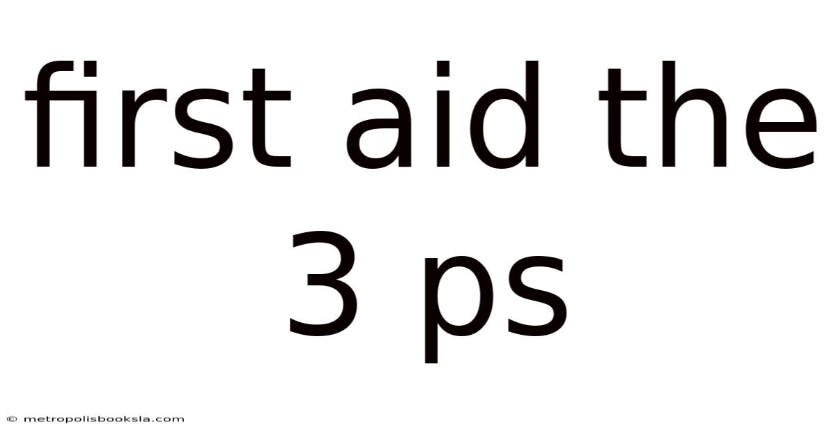 First Aid The 3 Ps