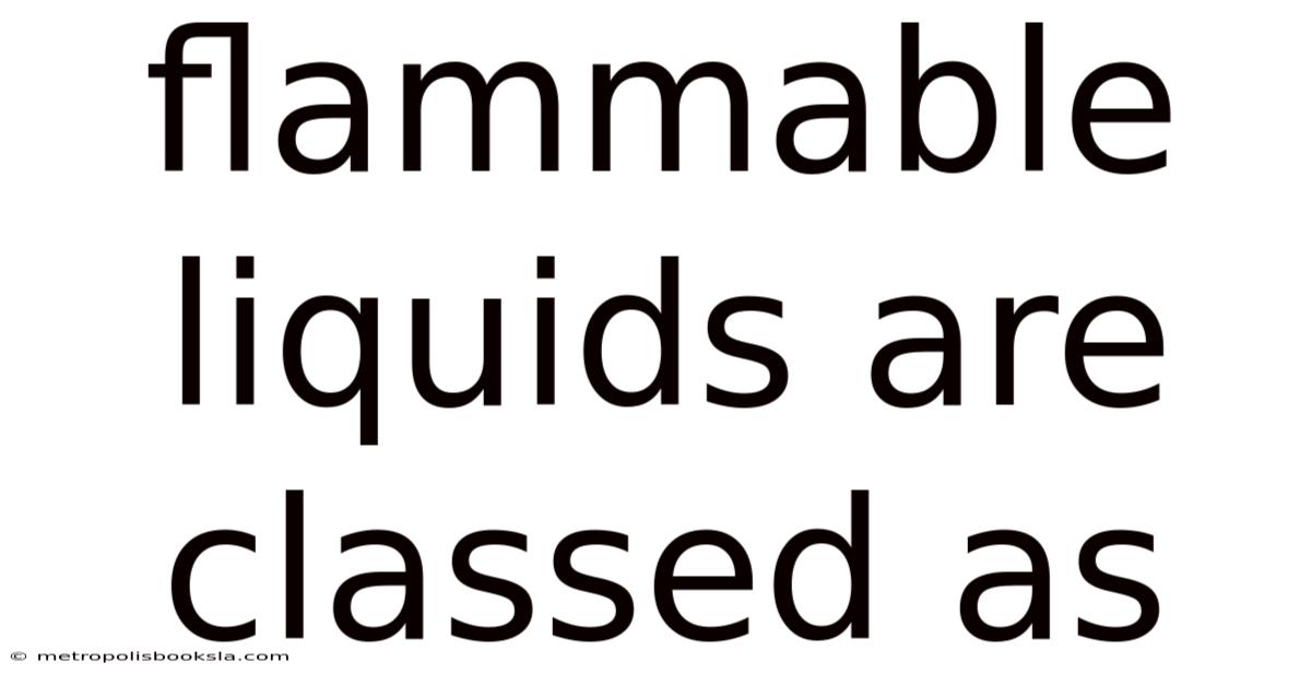 Flammable Liquids Are Classed As