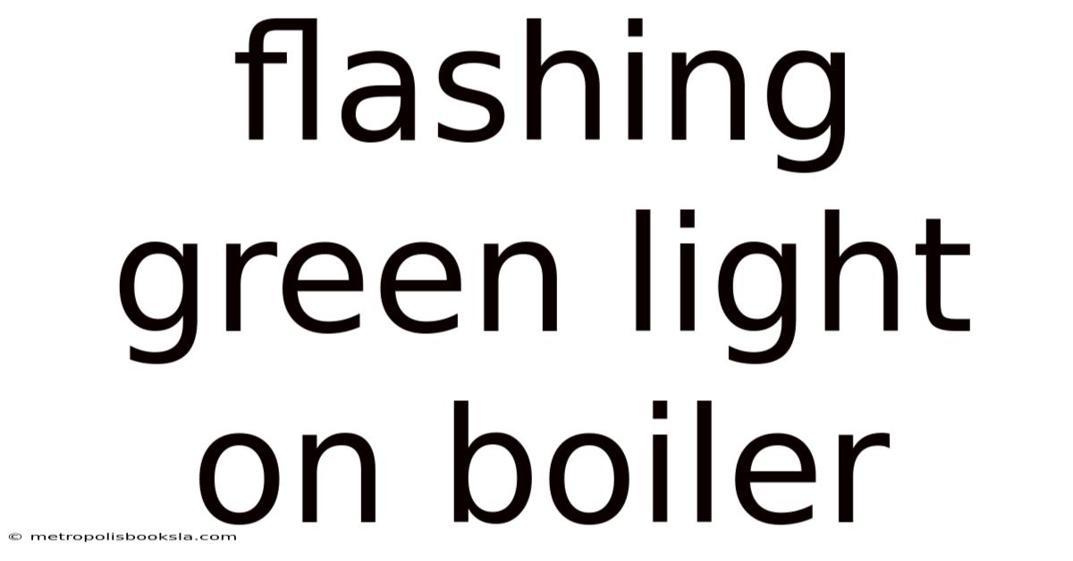 Flashing Green Light On Boiler