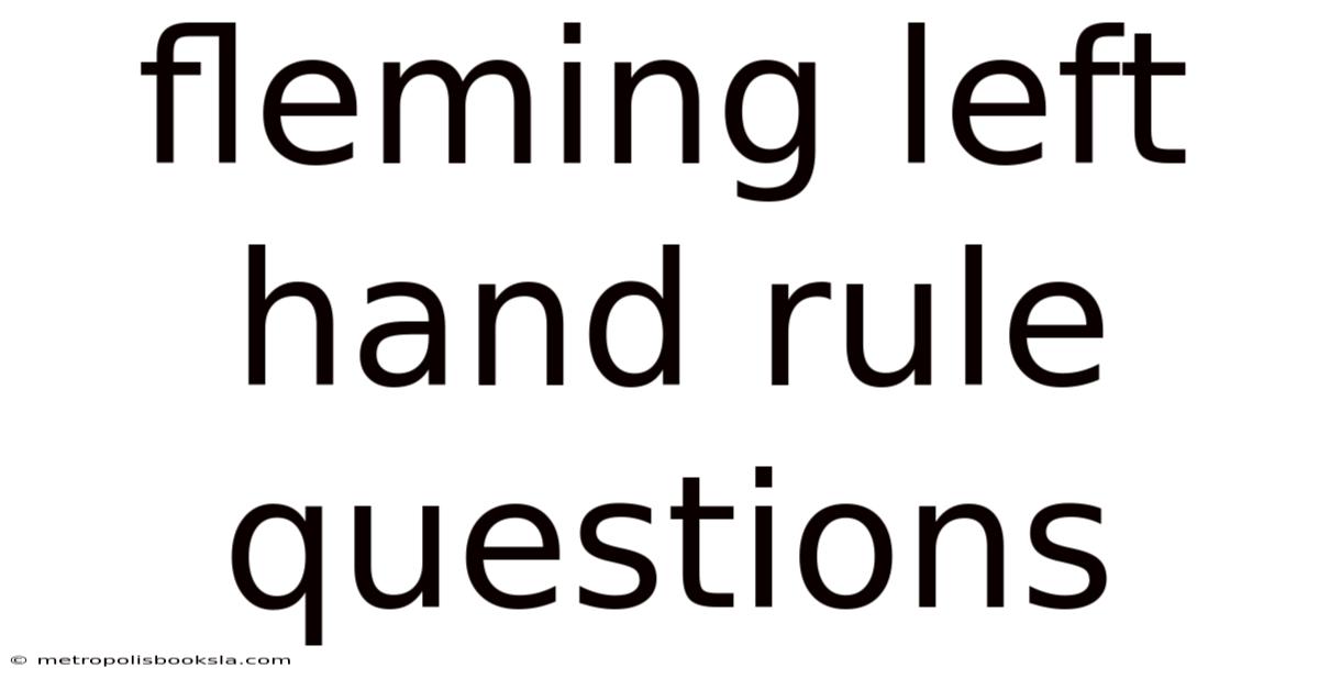 Fleming Left Hand Rule Questions