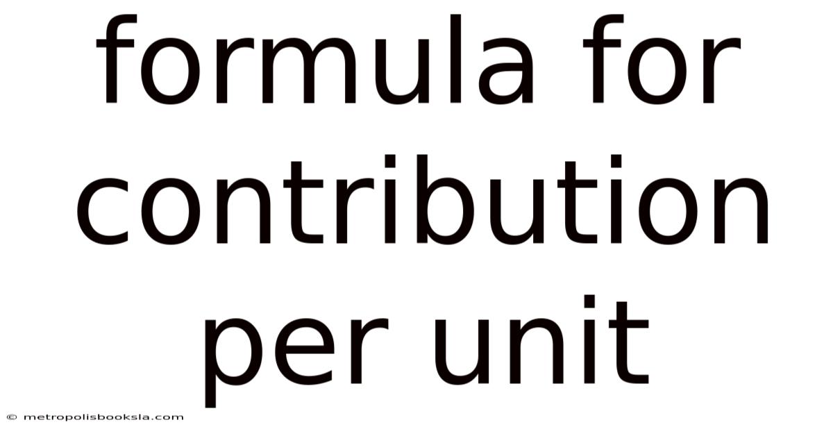 Formula For Contribution Per Unit