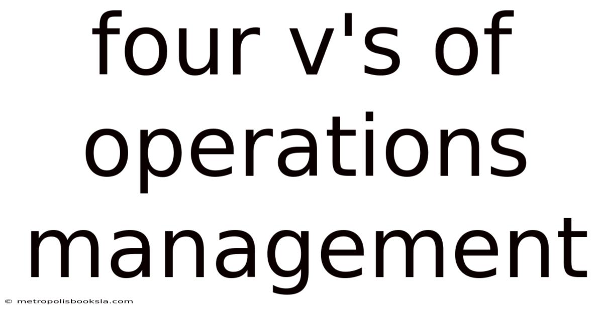 Four V's Of Operations Management