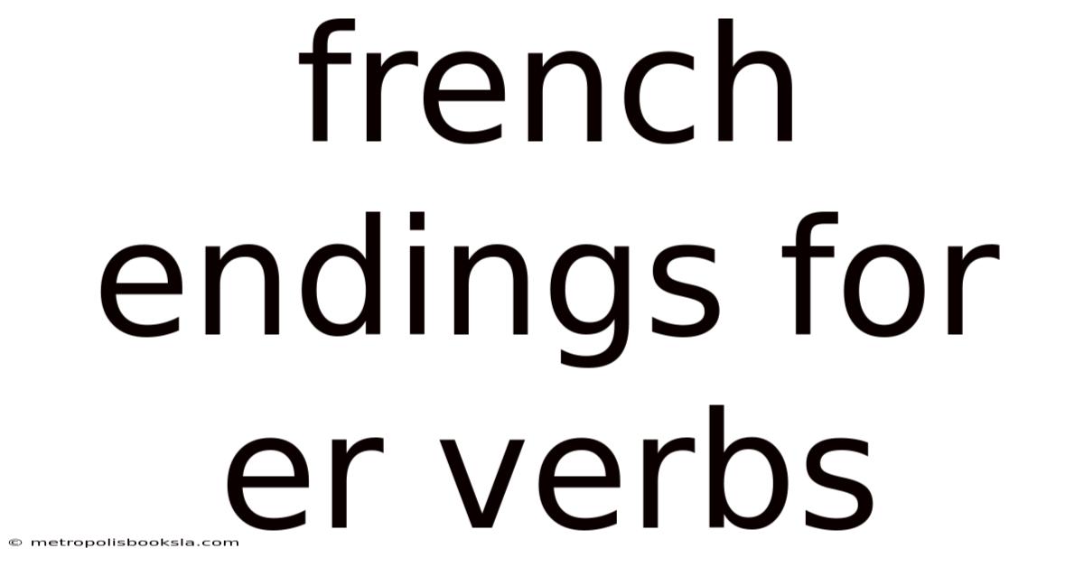 French Endings For Er Verbs