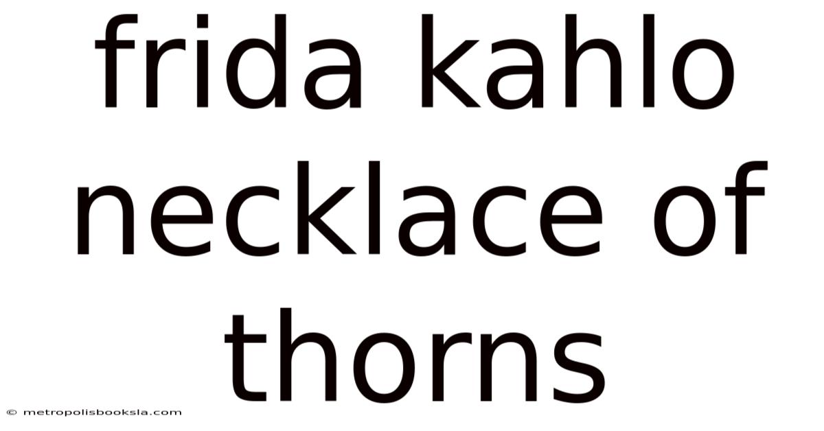 Frida Kahlo Necklace Of Thorns