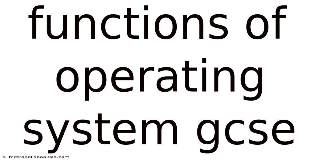 Functions Of Operating System Gcse