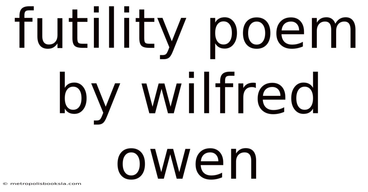 Futility Poem By Wilfred Owen