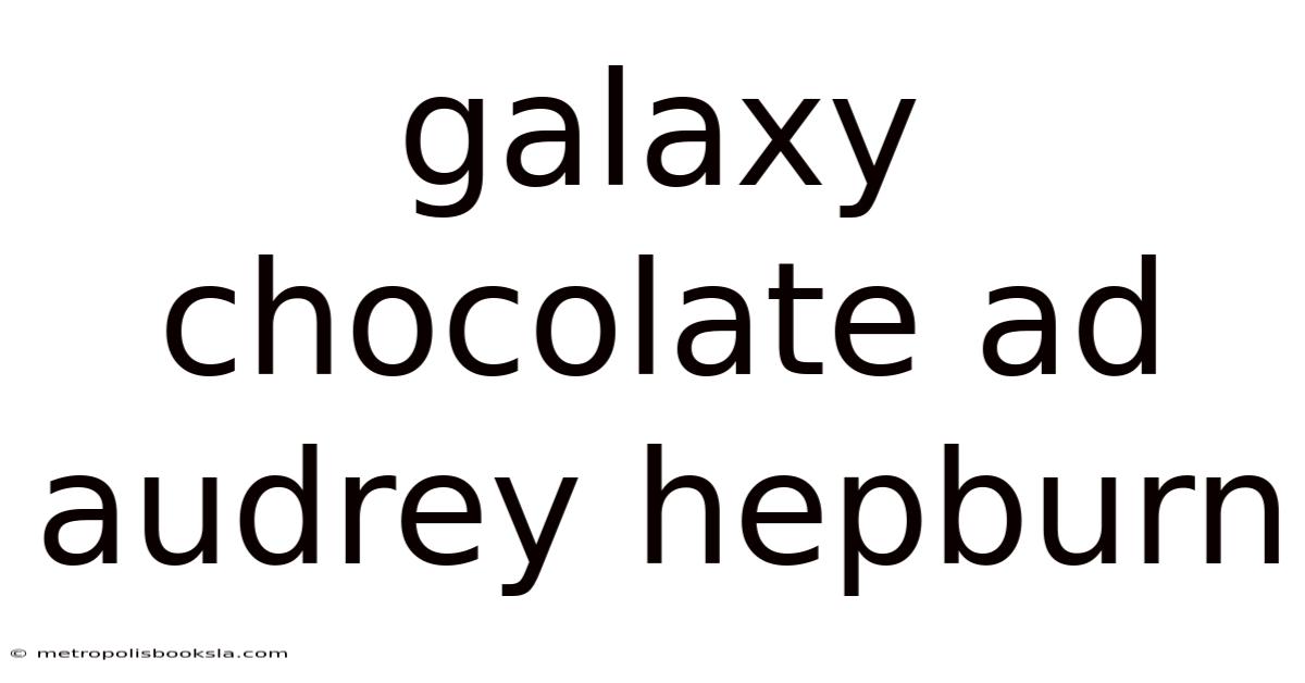 Galaxy Chocolate Ad Audrey Hepburn