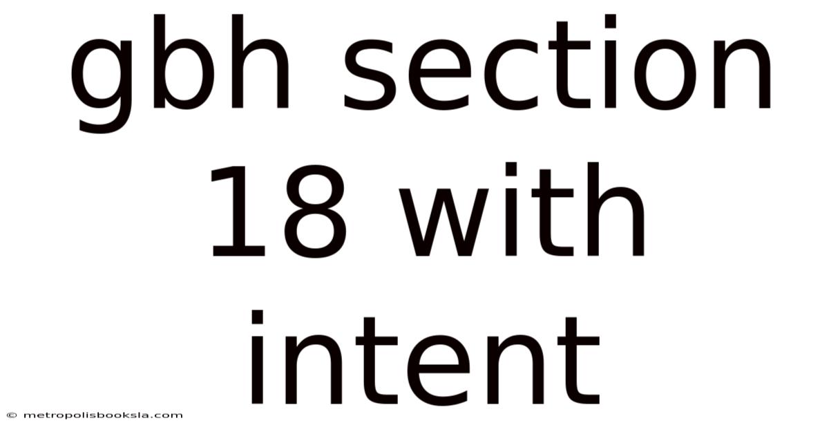 Gbh Section 18 With Intent