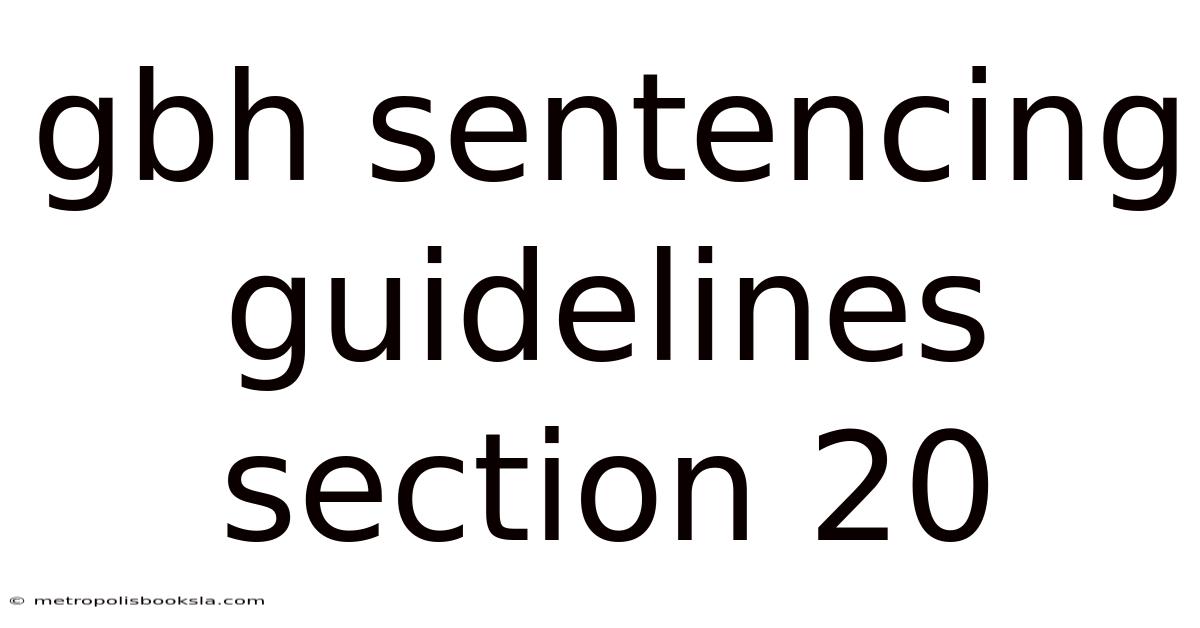 Gbh Sentencing Guidelines Section 20