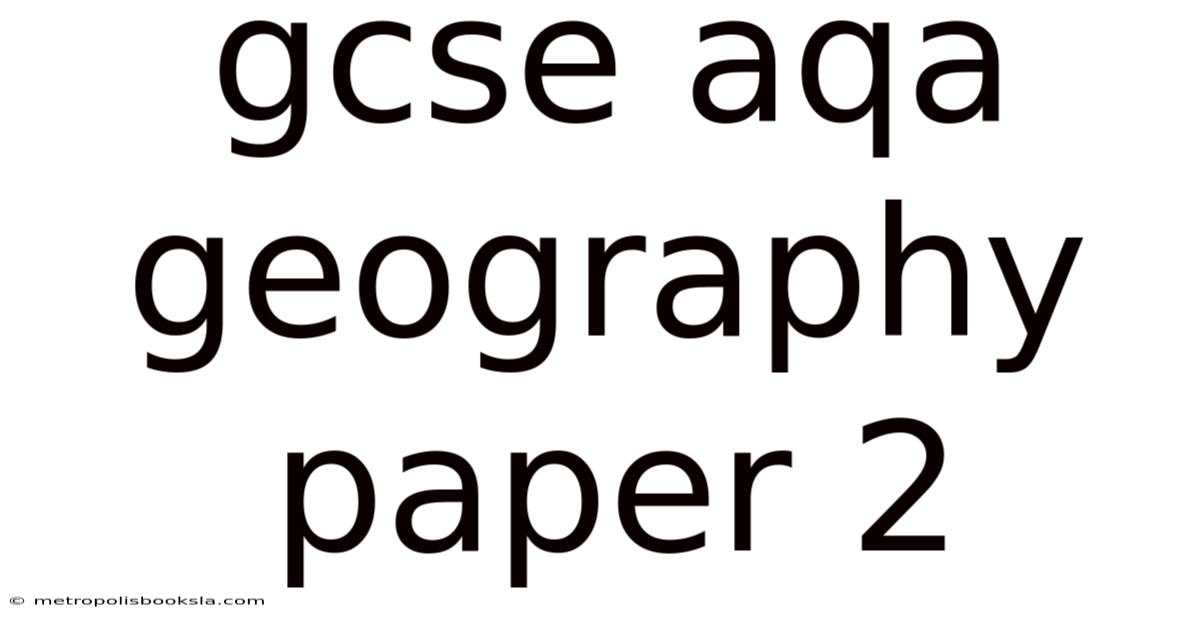 Gcse Aqa Geography Paper 2
