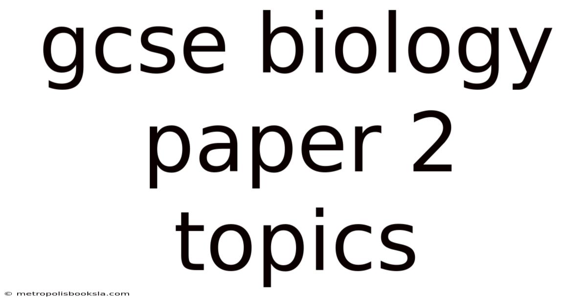 Gcse Biology Paper 2 Topics