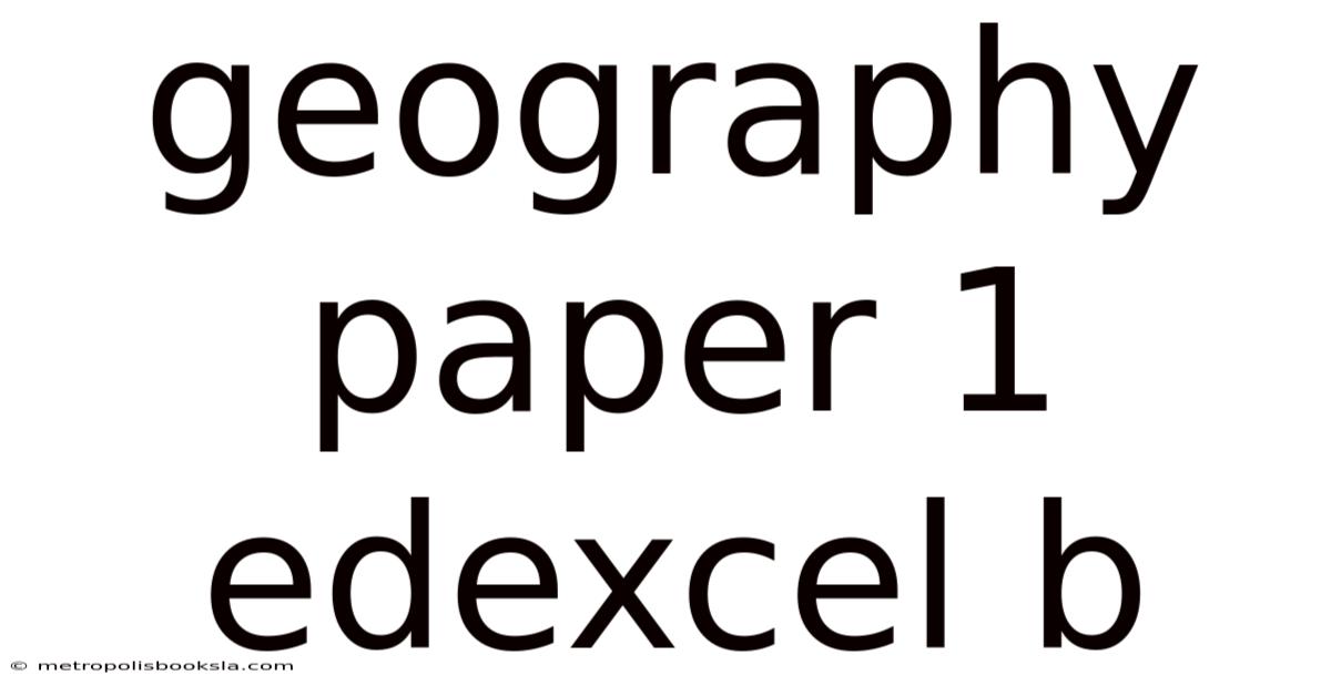 Geography Paper 1 Edexcel B