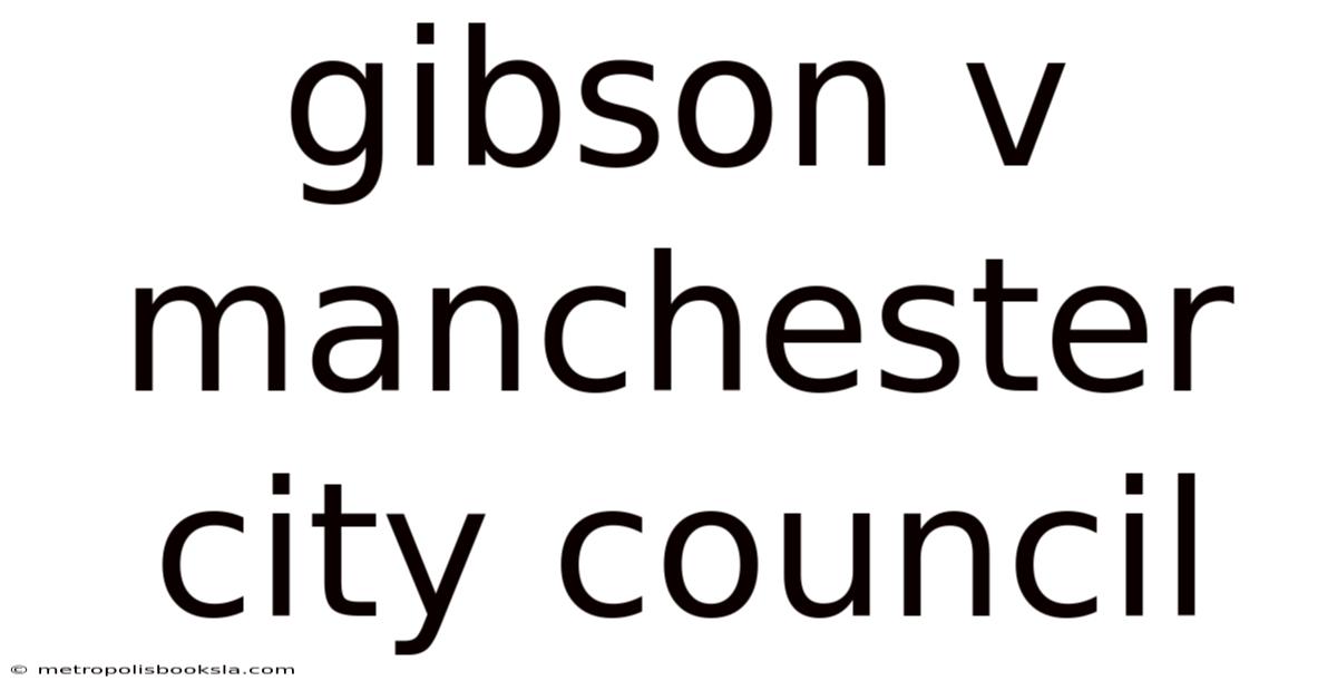 Gibson V Manchester City Council