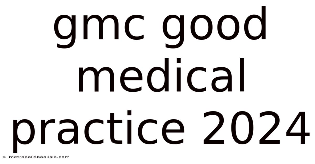 Gmc Good Medical Practice 2024