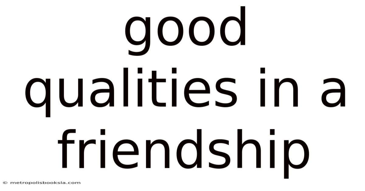Good Qualities In A Friendship