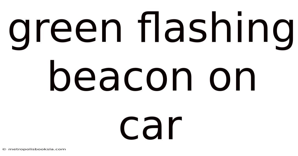 Green Flashing Beacon On Car