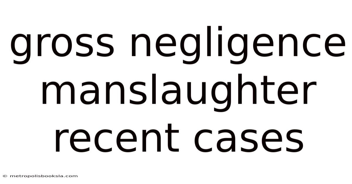 Gross Negligence Manslaughter Recent Cases