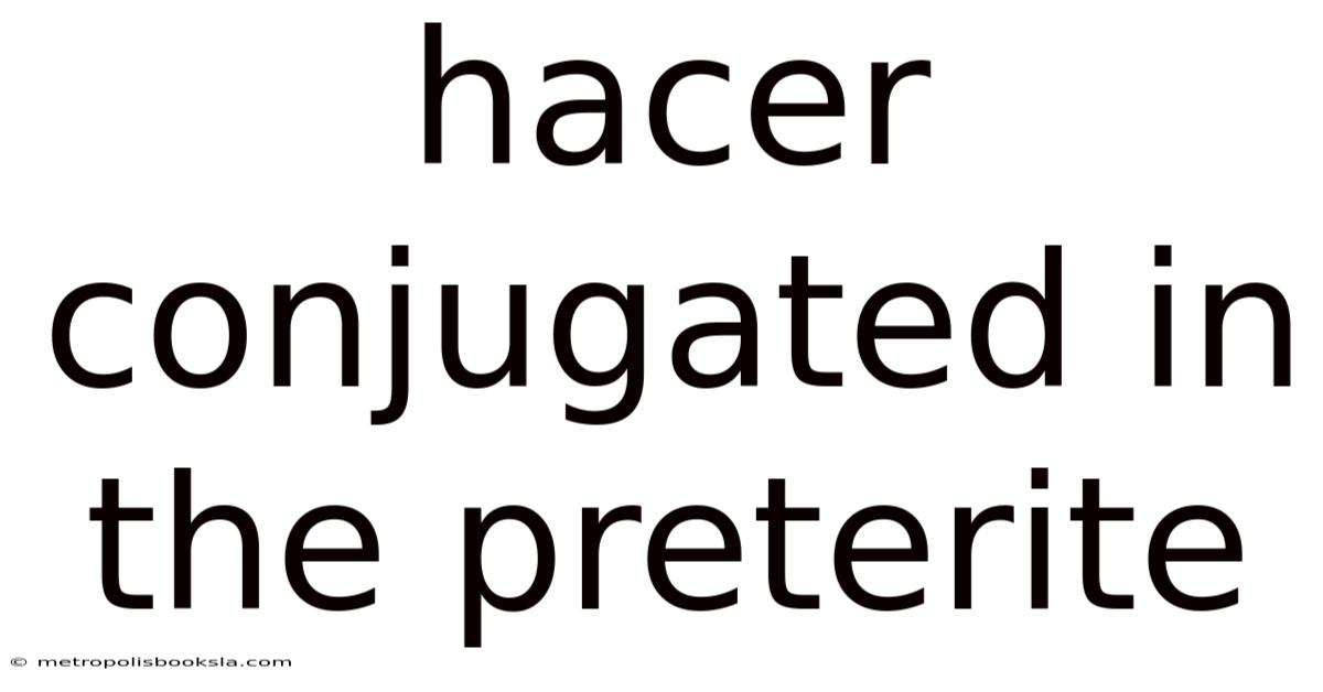 Hacer Conjugated In The Preterite
