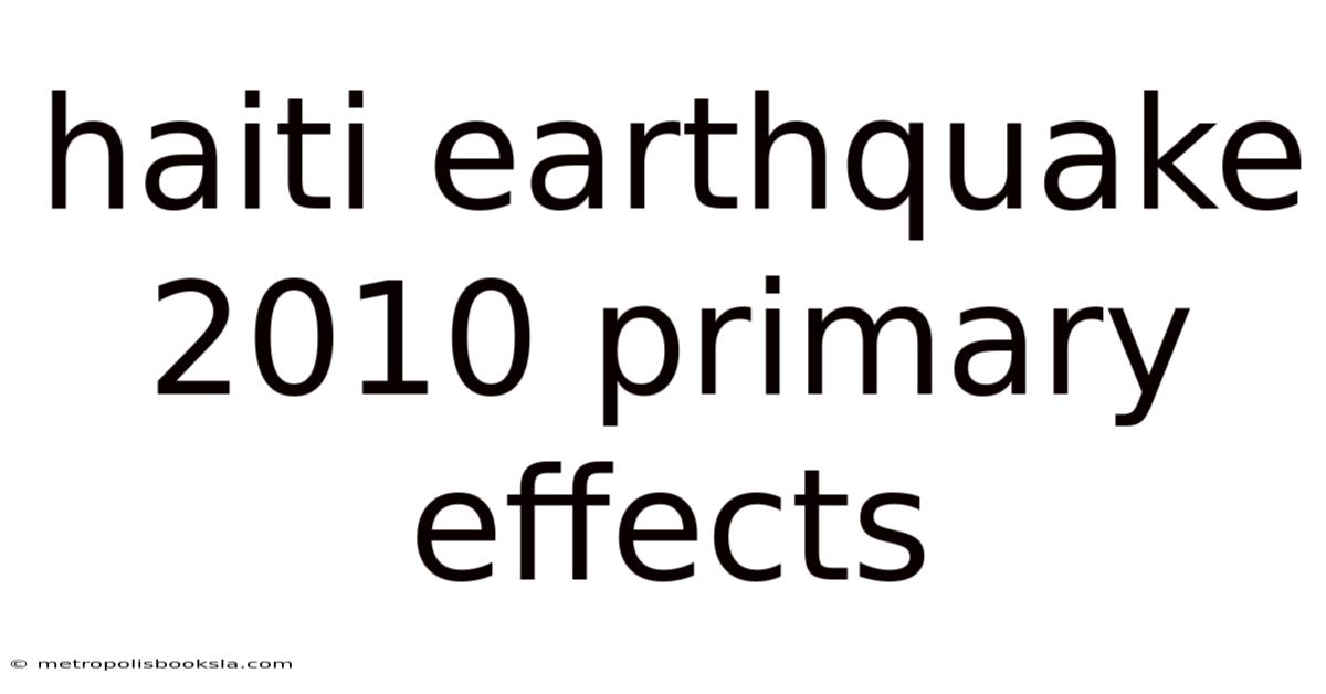 Haiti Earthquake 2010 Primary Effects