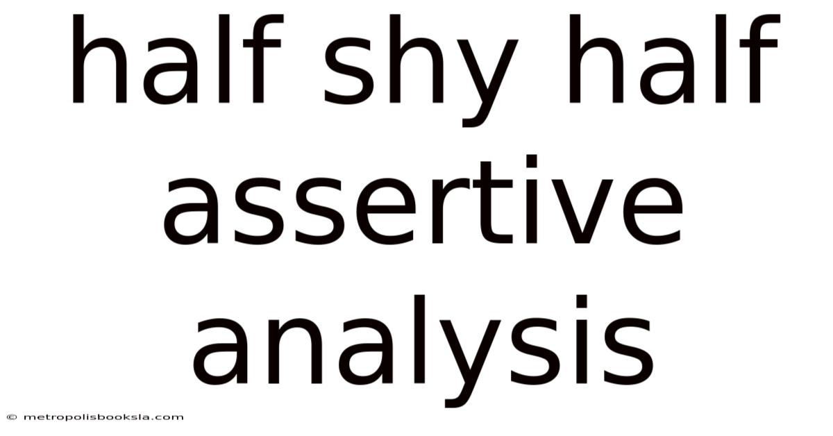 Half Shy Half Assertive Analysis