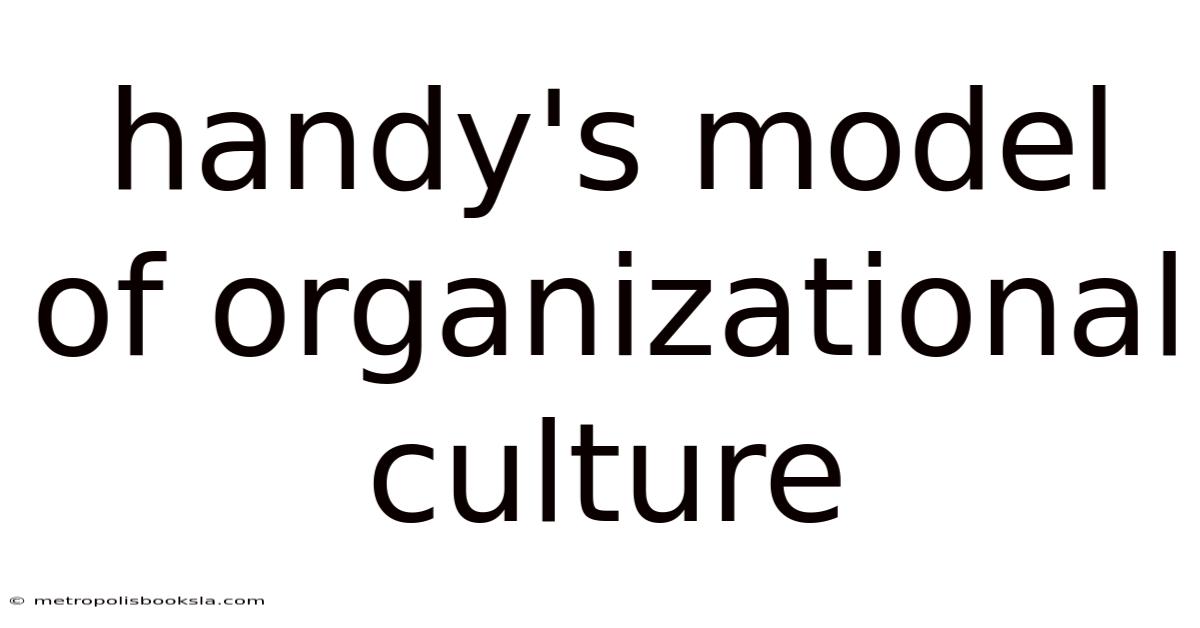 Handy's Model Of Organizational Culture