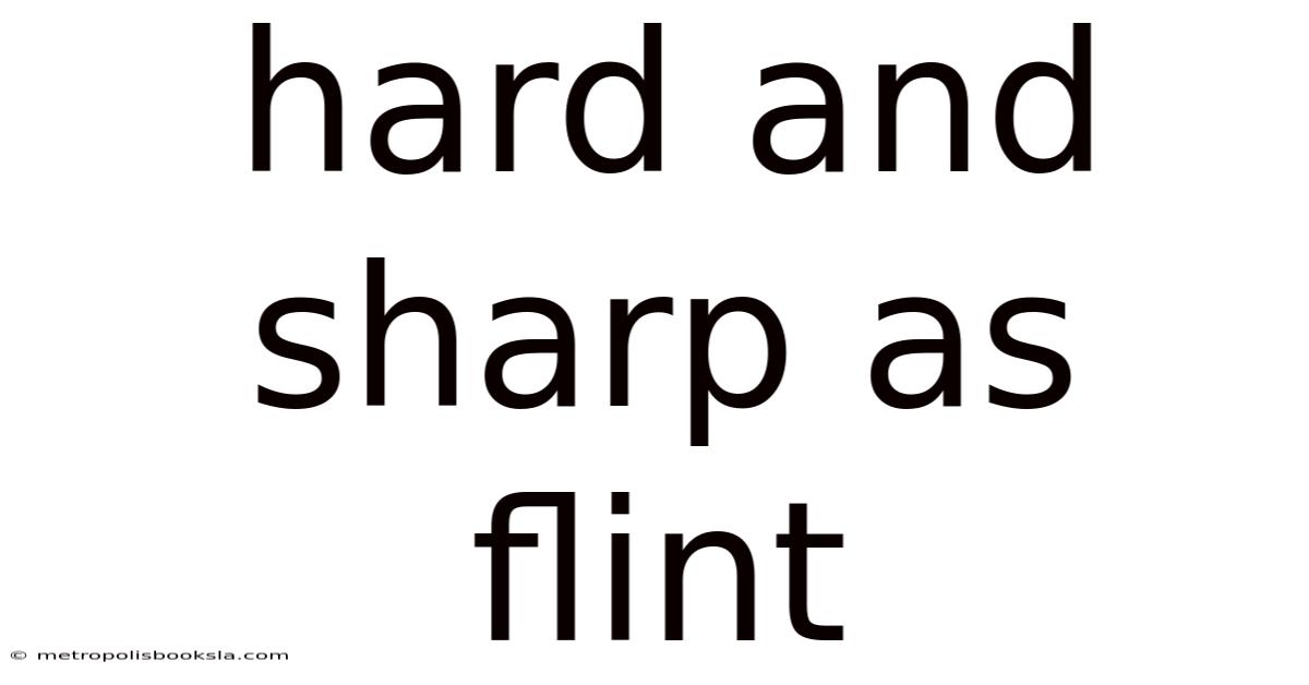 Hard And Sharp As Flint