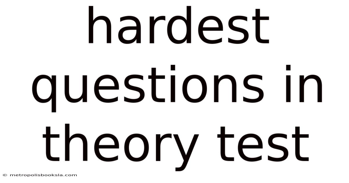 Hardest Questions In Theory Test