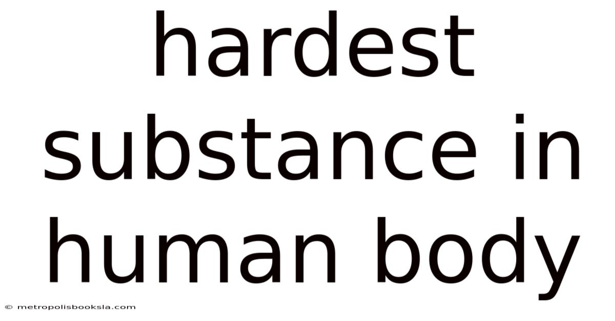 Hardest Substance In Human Body