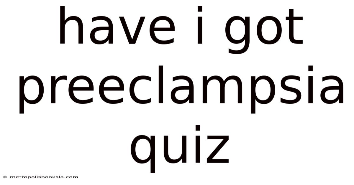 Have I Got Preeclampsia Quiz