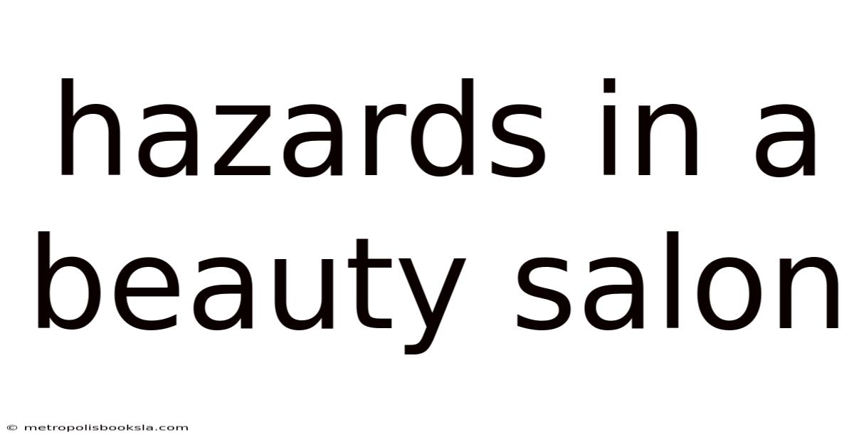Hazards In A Beauty Salon
