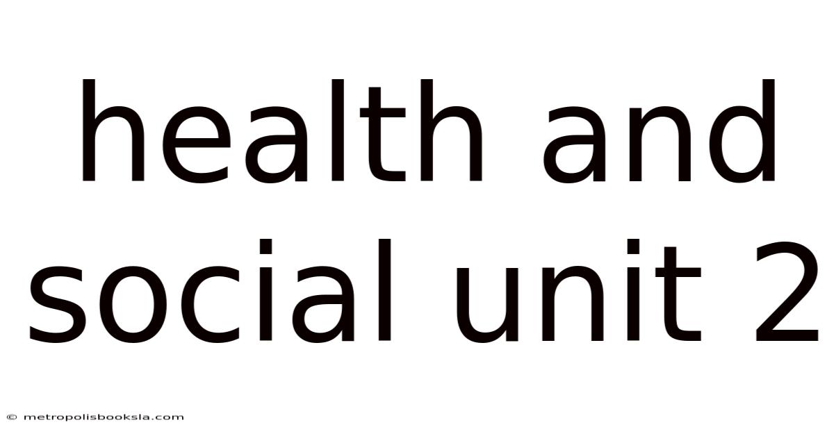 Health And Social Unit 2