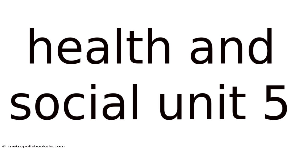 Health And Social Unit 5
