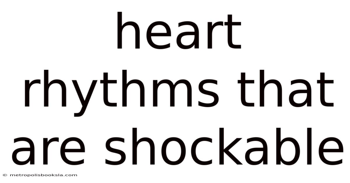 Heart Rhythms That Are Shockable