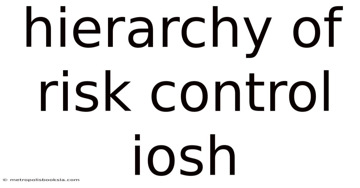 Hierarchy Of Risk Control Iosh