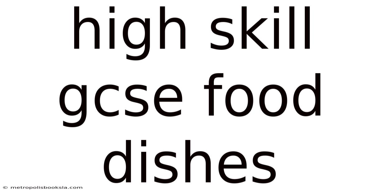 High Skill Gcse Food Dishes