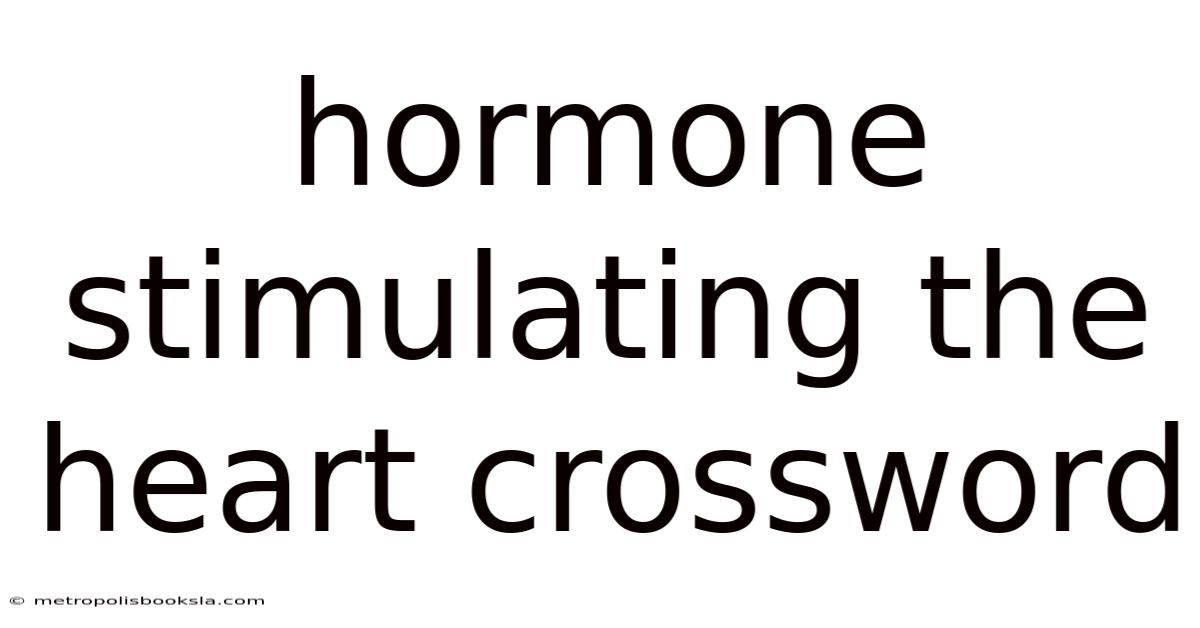 Hormone Stimulating The Heart Crossword