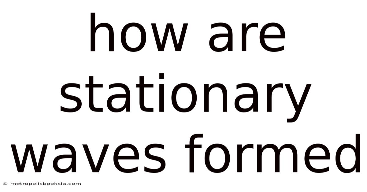 How Are Stationary Waves Formed