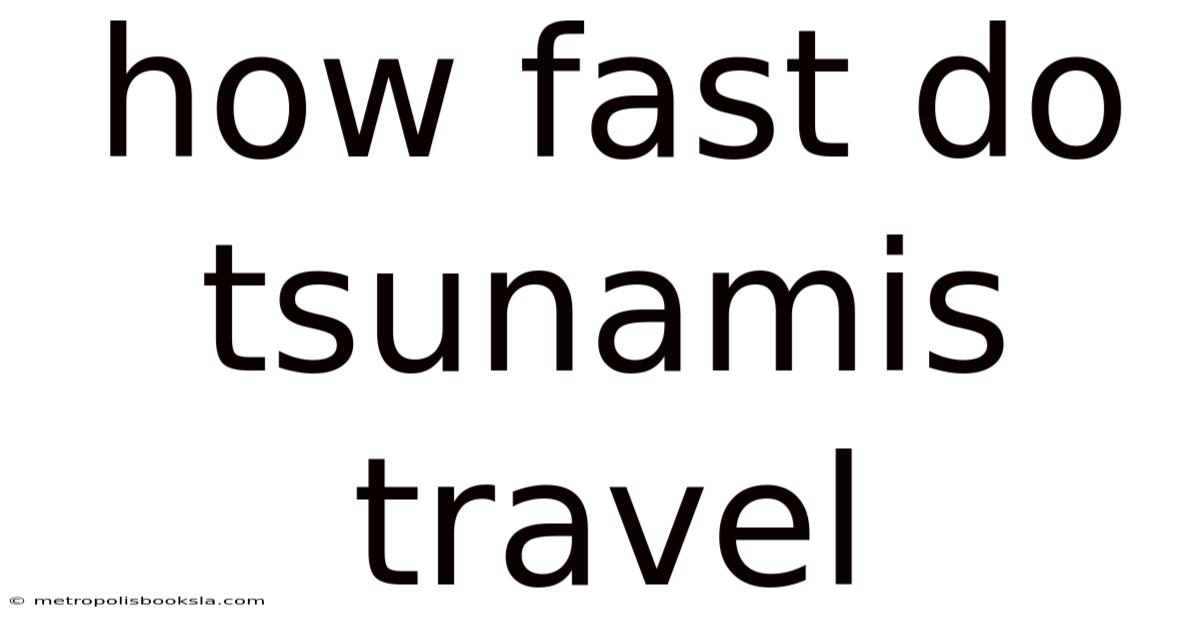 How Fast Do Tsunamis Travel