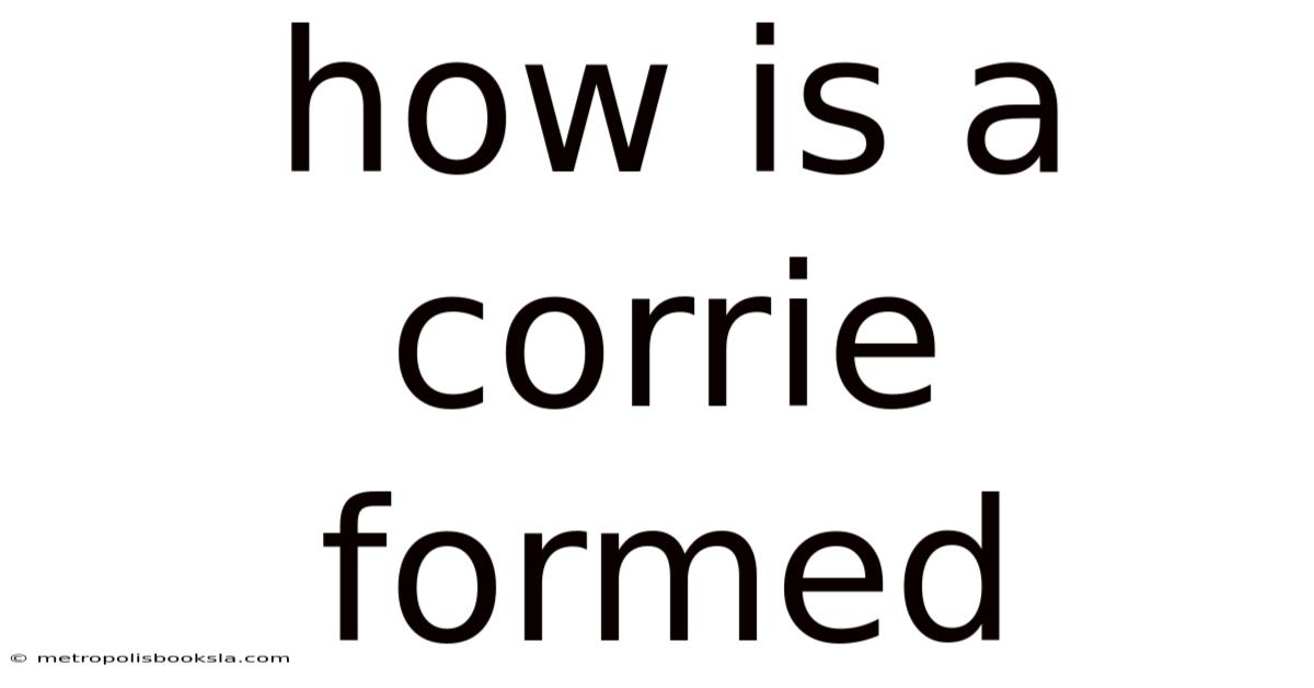 How Is A Corrie Formed