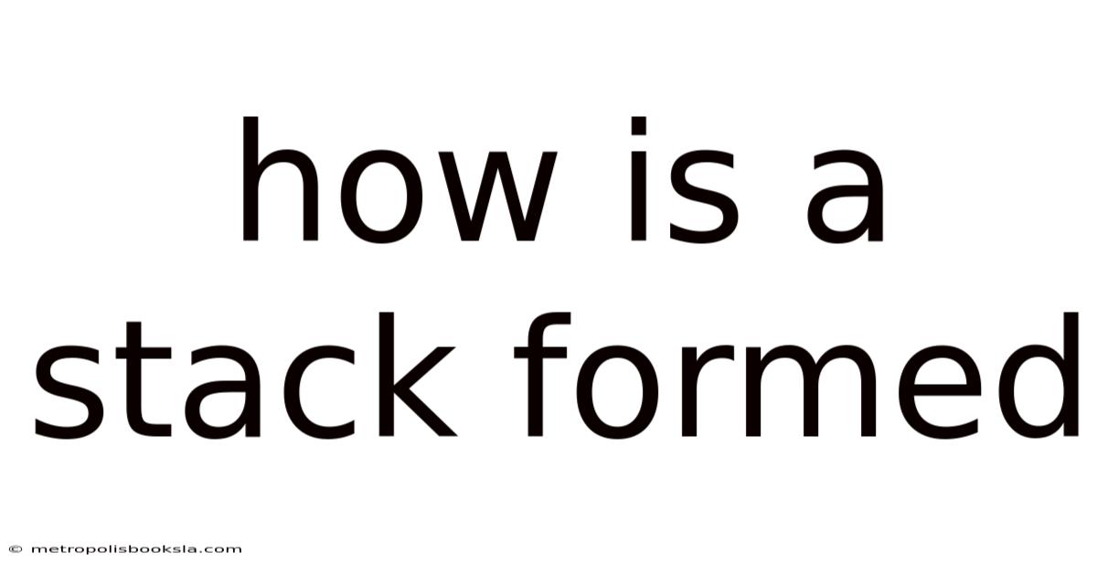How Is A Stack Formed