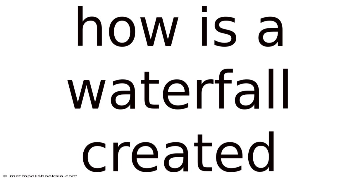 How Is A Waterfall Created