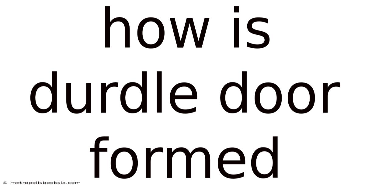 How Is Durdle Door Formed