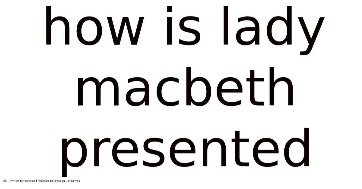 How Is Lady Macbeth Presented