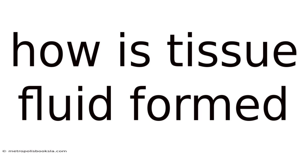 How Is Tissue Fluid Formed