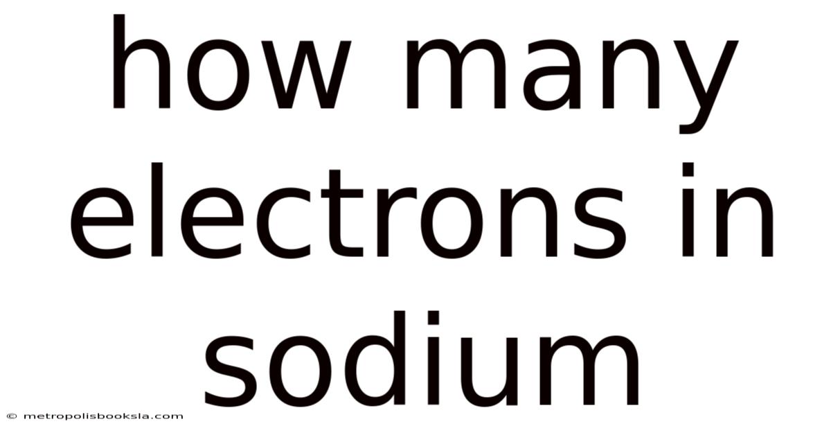 How Many Electrons In Sodium
