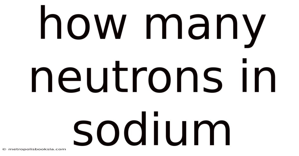 How Many Neutrons In Sodium
