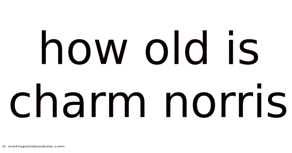 How Old Is Charm Norris